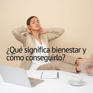 Qué significa bienestar y cómo conseguirlo